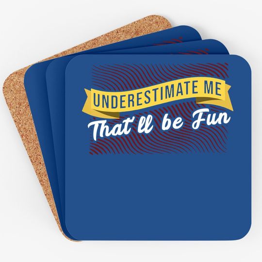 Underestimate Me That'll Be Quote Coaster