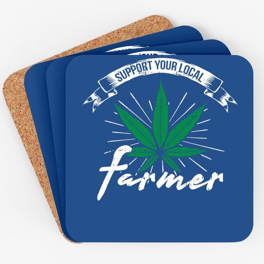 Support Your Local Weed Farmer Funny Cannabis Marijuana Coaster