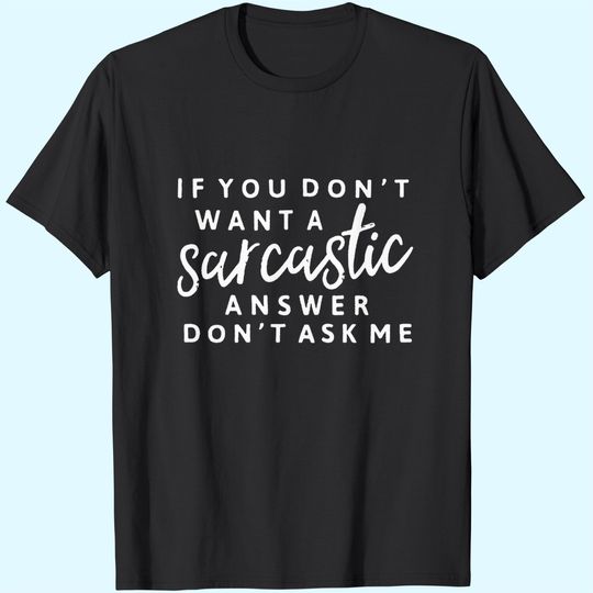 If You Don't Want A Sarcastic Answer Don't Ask Me Shirt Sarcastic T-Shirt Funny Saying Graphic Tee Shirts Tops