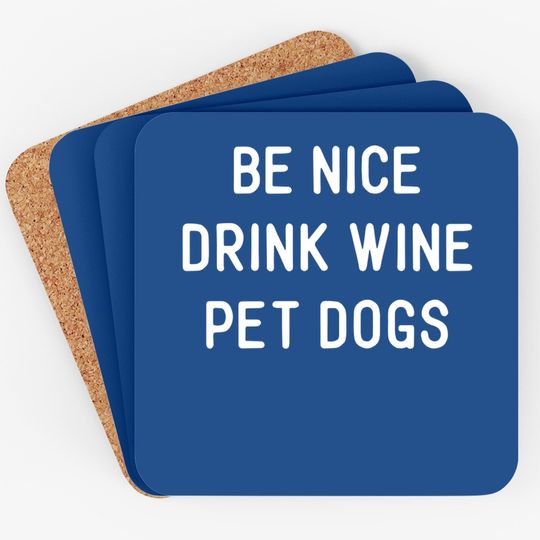 Wine Dog Quote Saying Meme Be Nice Drink Wine Pet Dogs Coaster