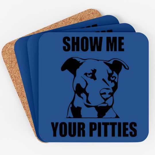 Show Me Your Pitties Funny Pitbull Dog Lovers Coaster