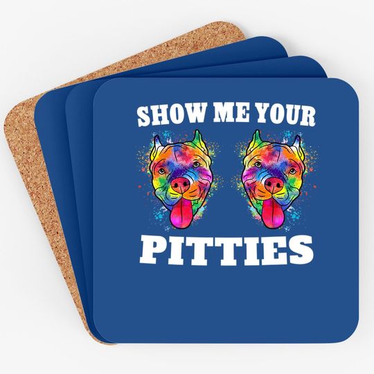 Show Me Your Pitties Coaster Splash Art Pitbull Owner Coaster