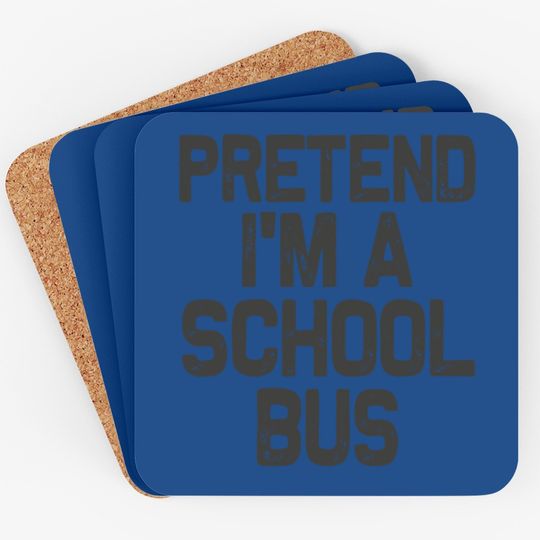 Pretend I'm A School Bus Halloween Costume Coaster