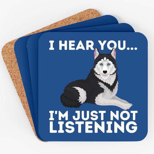 I Hear You I'm Just Not Listening Siberian Husky Lover Sibe Coaster