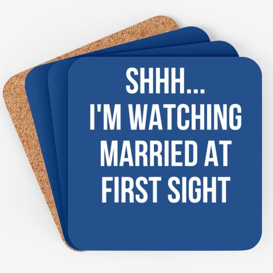Shhh Im Watching Married At First Sight Coaster