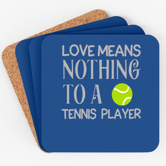 Love Means Nothing To A Tennis Player Coaster