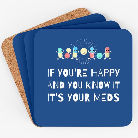 If You're Happy & You Know It It's Your Meds Senior Citizens Coaster