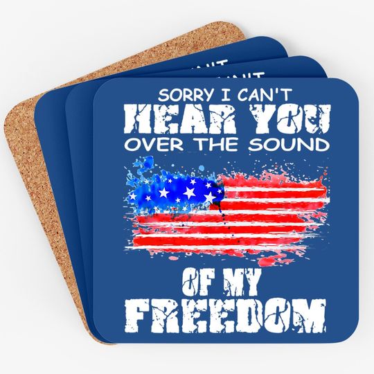 Sorry I Can't Hear You Over The Sound Of My Freedom Coaster
