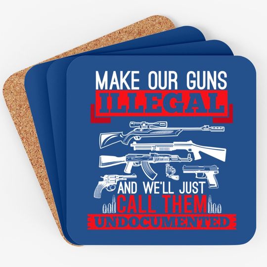 Make Our Guns Illegal And We'll Just Call Them Undocumented Coaster