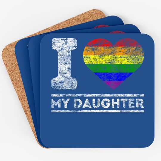 Lgbt Pride I Love My Daughter Rainbow Support Family Lover Coaster