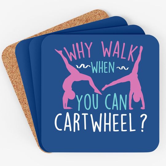 Why Walk When You Can Cartwheel Gymnastics & Gymnast Coaster