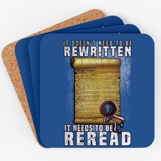 Constitution Needs To Be Reread Not Rewritten Coaster