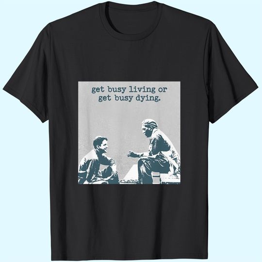The Shawshank Redemption Andy Dufresne and Red Get Busy Living Or Get Busy Deing Unisex Tshirt