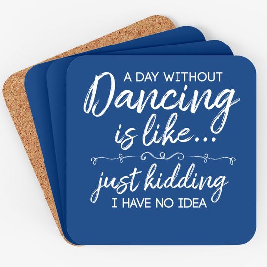 Funny A Day Without Dancing Quote Coaster