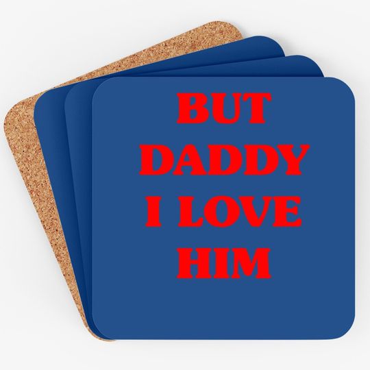 But Daddy I Love Him Coaster Funny Proud But Daddy I Love Him Coaster