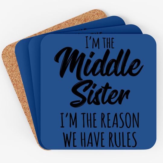 Middle Sister Coaster Funny I Am Reason We Have Rules Sibling Coaster