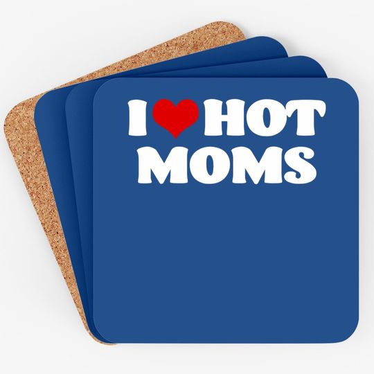 I Love Hot Moms Coaster