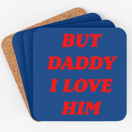 But Daddy I Love Him Coaster Style Party Coaster