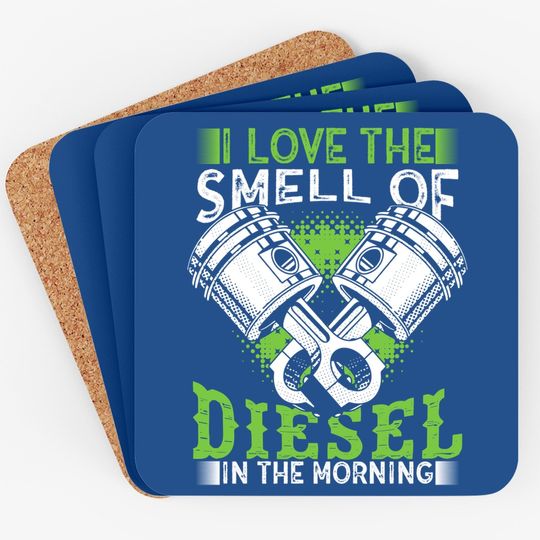 I Love The Smell Of Diesel In The Morning Truck Driver Coaster