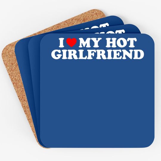 I Love My Hot Girlfriend I Heart My Hot Girlfriend Coaster