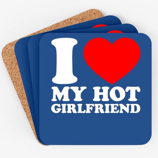 I Love My Hot Girlfriend Coaster