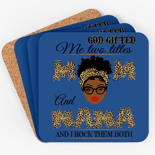 God Gifted Me Two Titles Mom And Nana And I Rock Them Both Coaster