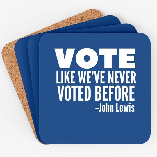 Vote John Lewis Quote Like We've Never Voted Before Coaster