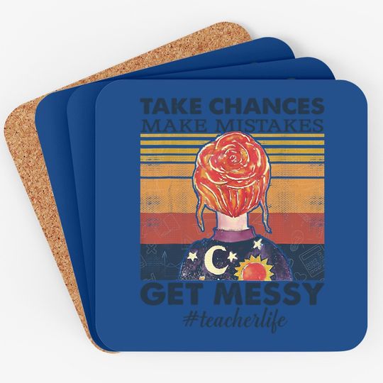 Life Take Chances - Make Mistakes - Get Messy Coaster