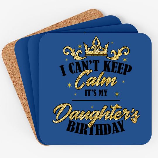 I Can't Keep Calm It's My Daughter Birthday Girl Party Gift Coaster