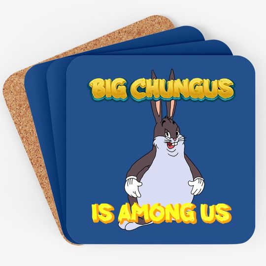 Big Chungus Is Among Us Funny Coaster