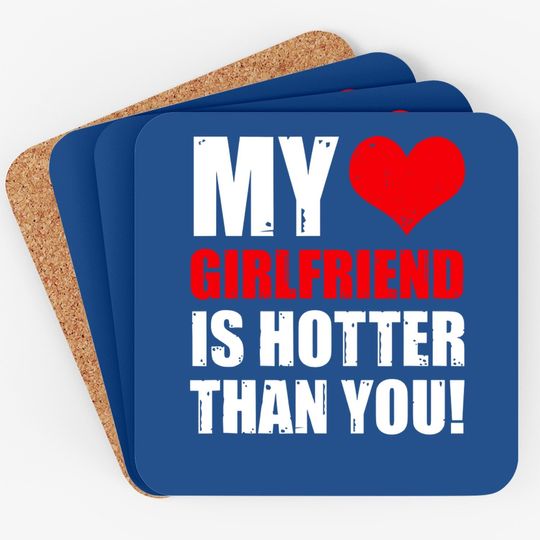 My Girlfriend Is Hotter Than You Funny Boyfriend Cute Couple Coaster