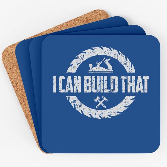 Woodworker Carpenter I Can Build That Woodworking Coaster