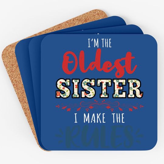 I'm The Oldest Sister I Make The Rules Perfect Matching Gift Coaster