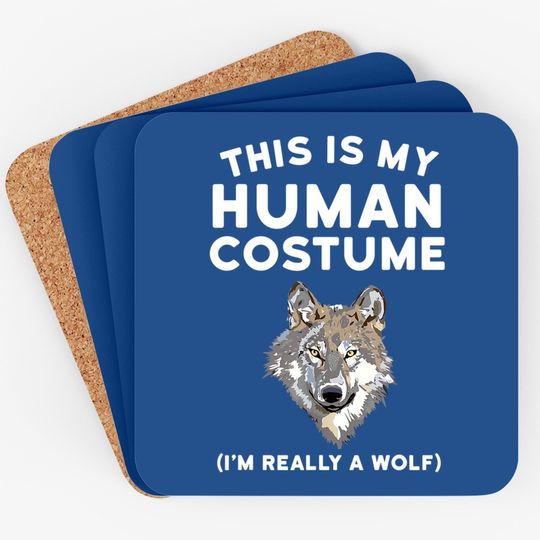 This Is My Human Costume I'm Really A Wolf Coaster