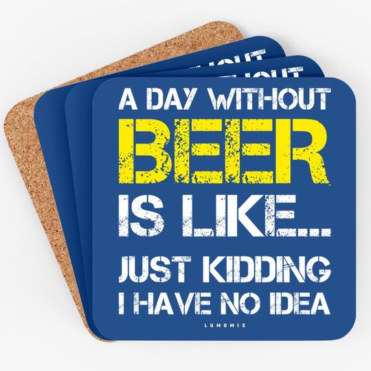 A Day Without Beer Beer Lover Coaster