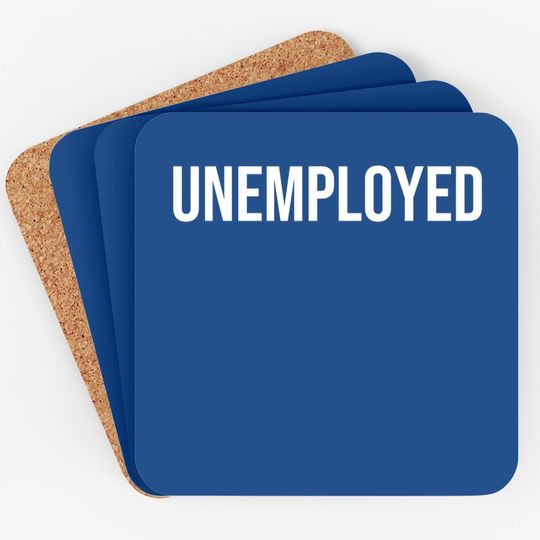 Unemployed Coaster - Funny Looking For Job Career Seeker Coaster Coaster