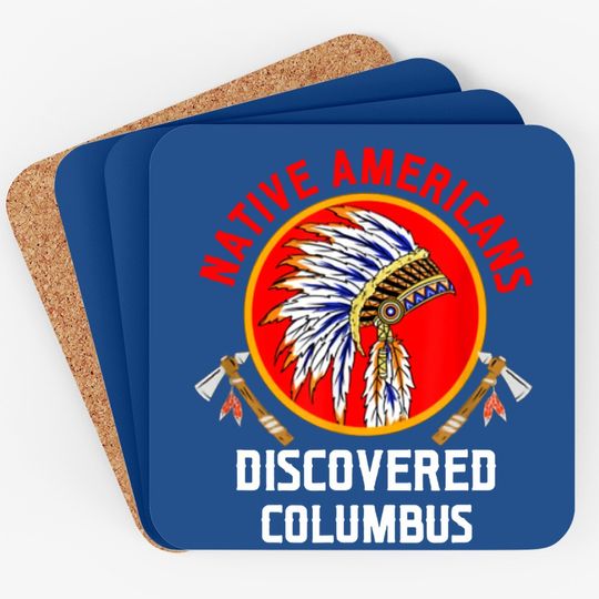 Native Americans Discovered Columbus For Native American Coaster
