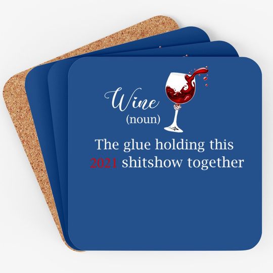 Wine The Glue Holding This 2021 Shitshow Together Coaster