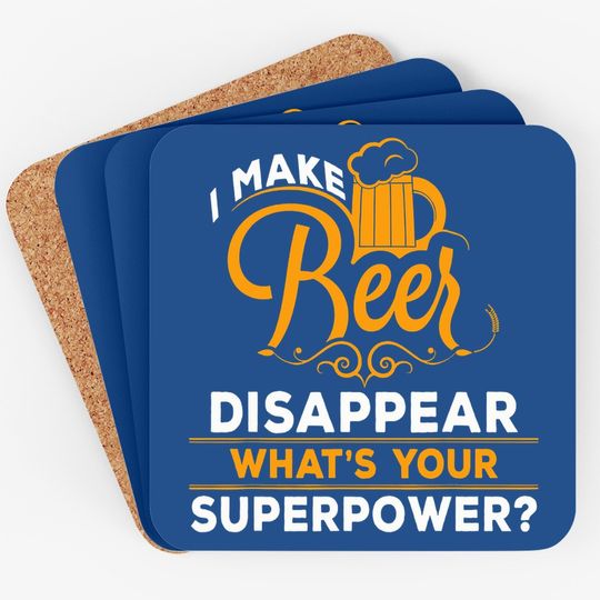 I Make Beer Disappear What's Your Superpower Beer Lover Coaster