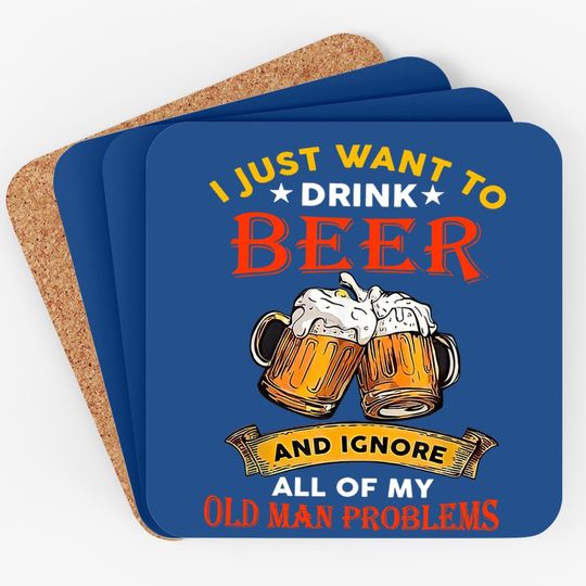 Drink Beer And Ignore All Of My Old Man Problem Funny Quote Coaster