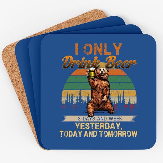 Only Drink Beer 3 Days A Week Funny Bear Coaster