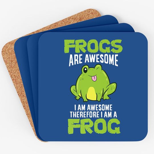 Frogs Are Awesome I'm Awesome Therefore I Am A Frog Coaster