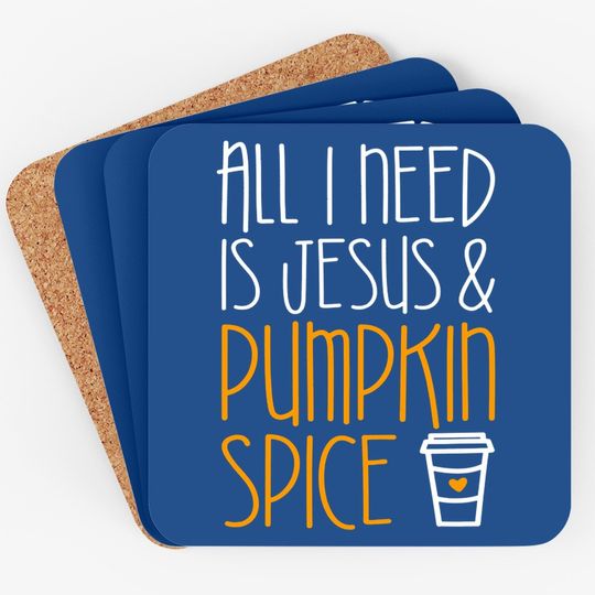 All I Need Is Jesus And Pumpkin Spice Coaster
