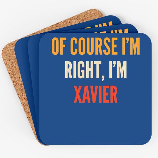 Xavier Gifts, Of Course I'm Right, I'm Xavier Coaster