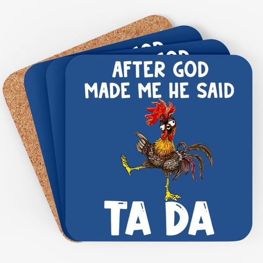 After God Made Me He Said Ta Da Chicken Coaster