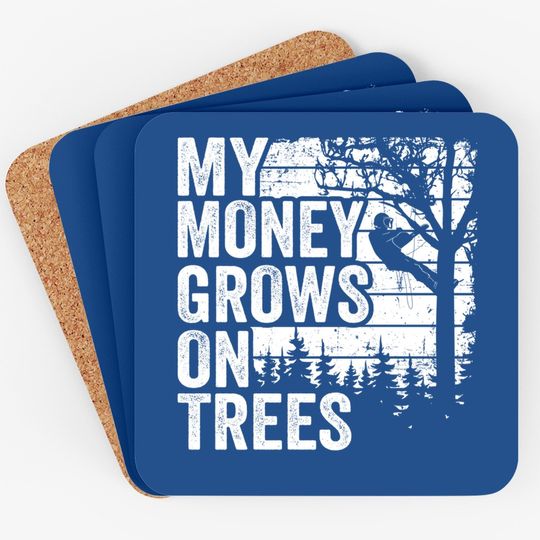 Arborist Tree Climber Vintage My Money Grows On Trees Coaster