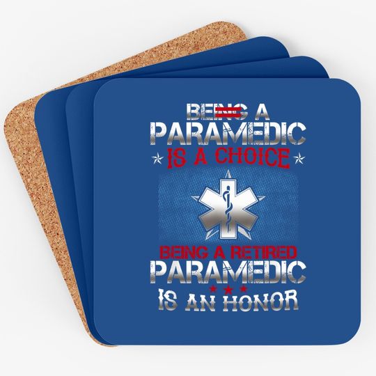 Being A Paramedic Is A Choice Being A Retired Paramedic Coaster
