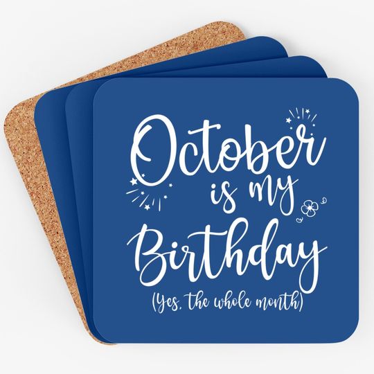 October Is My Birthday The Whole Month Coaster