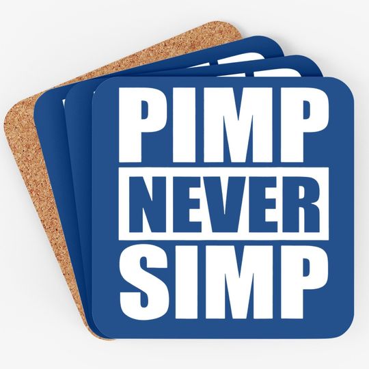 Pimp Never Simp Pimpin Coaster