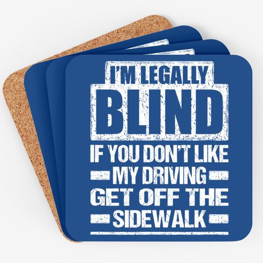 I'm Legally Blind If You Don't Like My Driving Coaster